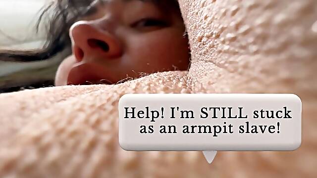Help! Im STILL stuck as an armpit slave!